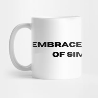 Embrace the beauty of simplicity Mug